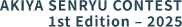 AKIYA SENRYU CONTEST 1st Edition - 2025